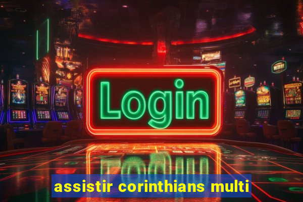 assistir corinthians multi